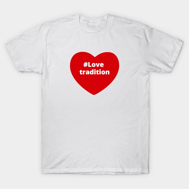 Love tradition Hashtag Heart T-Shirt by support4love